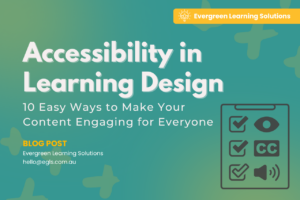 Graphic titled “Accessibility in Learning Design: 10 Easy Ways to Make Your Content Engaging for Everyone” with Evergreen Learning Solutions branding and accessibility icons representing captions, audio, and visual access.